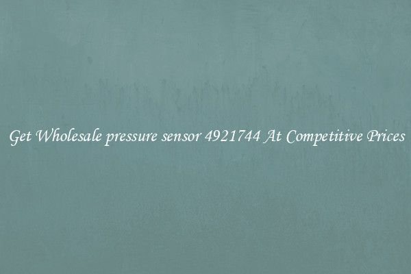 Get Wholesale pressure sensor 4921744 At Competitive Prices