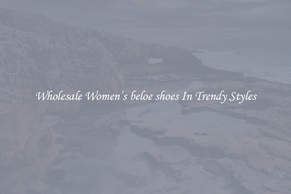 Wholesale Women’s beloe shoes In Trendy Styles