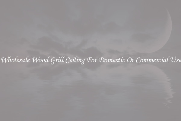 Wholesale Wood Grill Ceiling For Domestic Or Commercial Use