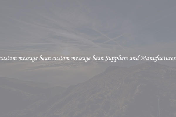 custom message bean custom message bean Suppliers and Manufacturers
