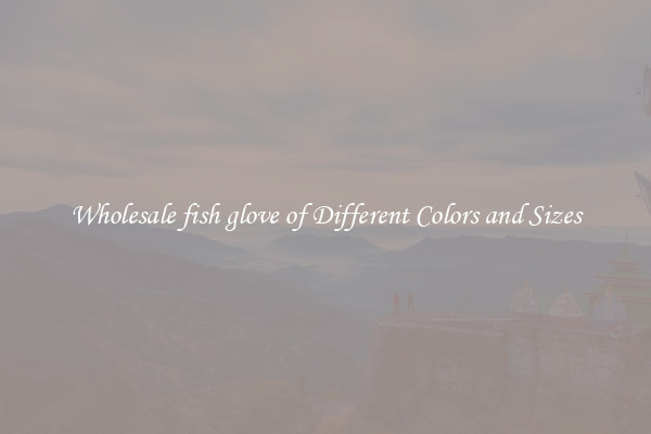 Wholesale fish glove of Different Colors and Sizes