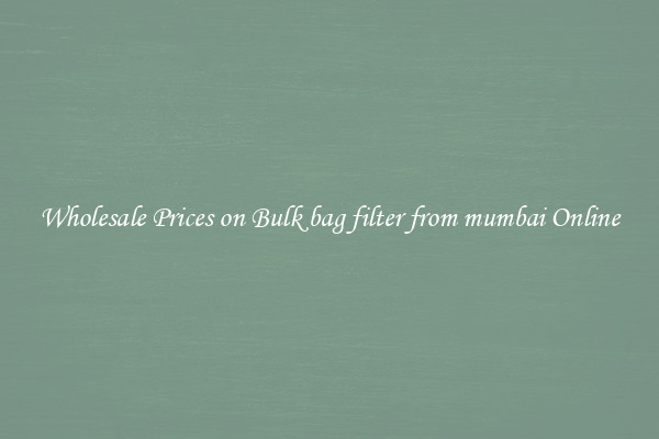 Wholesale Prices on Bulk bag filter from mumbai Online