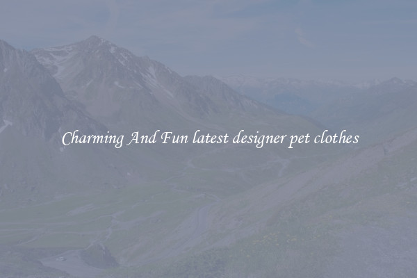 Charming And Fun latest designer pet clothes