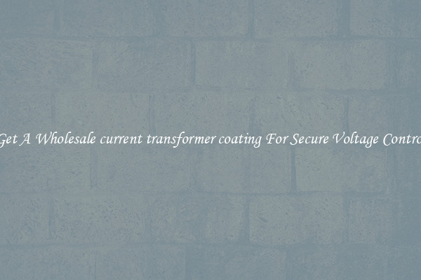 Get A Wholesale current transformer coating For Secure Voltage Control