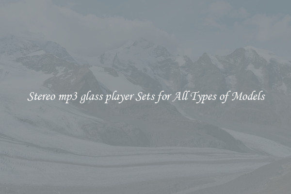 Stereo mp3 glass player Sets for All Types of Models