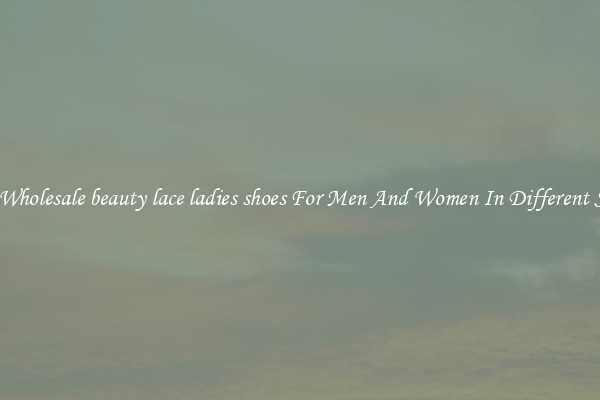 Buy Wholesale beauty lace ladies shoes For Men And Women In Different Styles