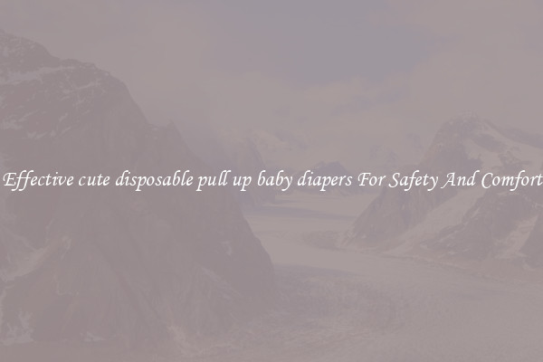 Effective cute disposable pull up baby diapers For Safety And Comfort