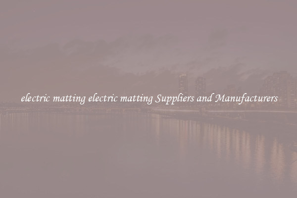 electric matting electric matting Suppliers and Manufacturers