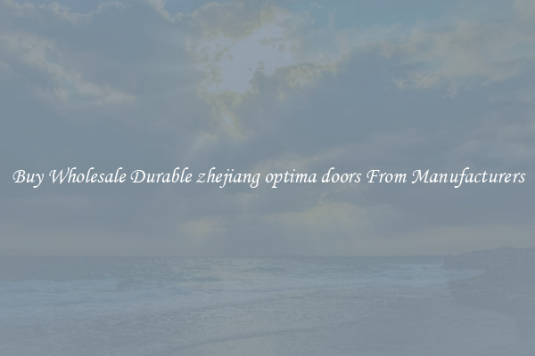 Buy Wholesale Durable zhejiang optima doors From Manufacturers