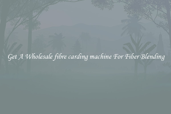 Get A Wholesale fibre carding machine For Fiber Blending
