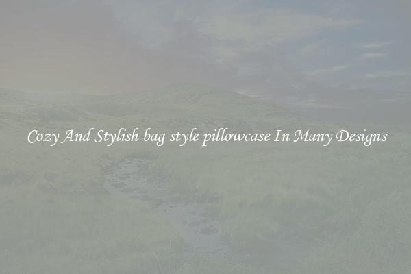 Cozy And Stylish bag style pillowcase In Many Designs
