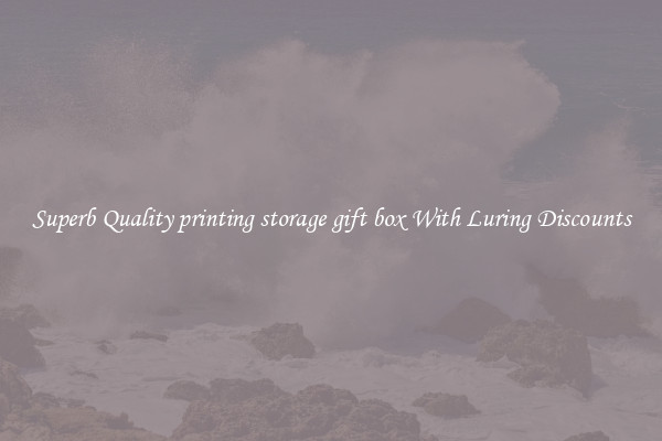 Superb Quality printing storage gift box With Luring Discounts