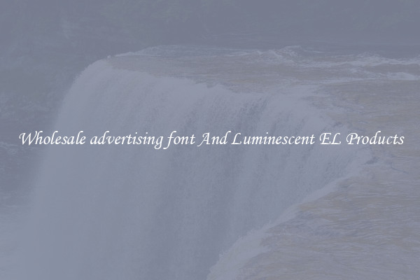 Wholesale advertising font And Luminescent EL Products