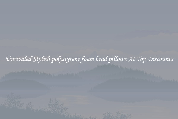 Unrivaled Stylish polystyrene foam bead pillows At Top Discounts
