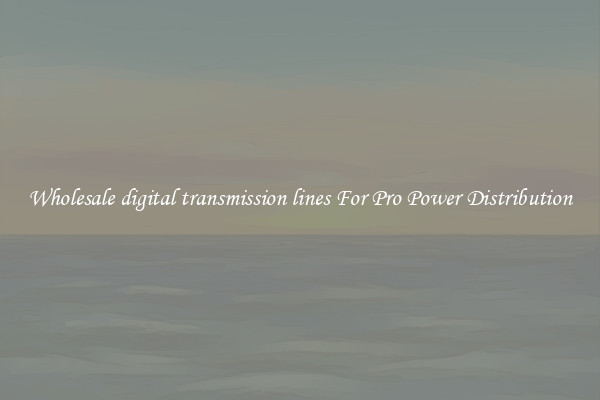 Wholesale digital transmission lines For Pro Power Distribution