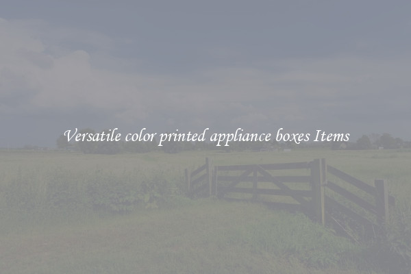 Versatile color printed appliance boxes Items