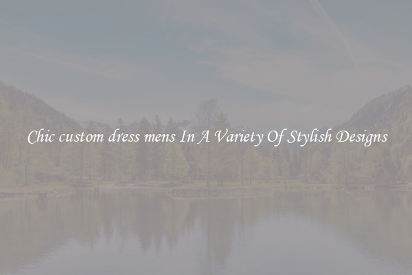 Chic custom dress mens In A Variety Of Stylish Designs