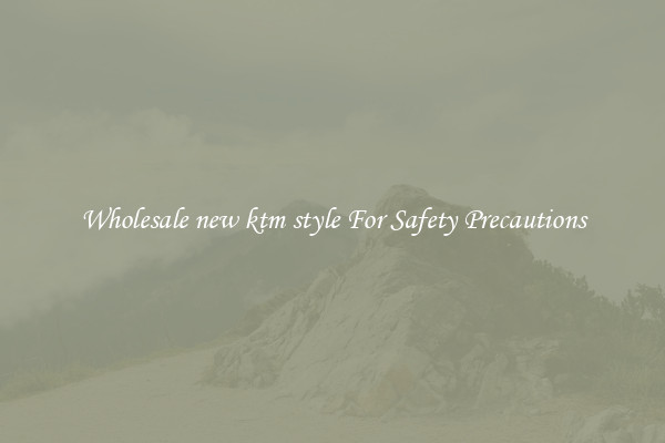 Wholesale new ktm style For Safety Precautions