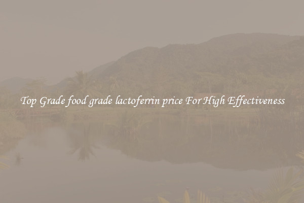 Top Grade food grade lactoferrin price For High Effectiveness