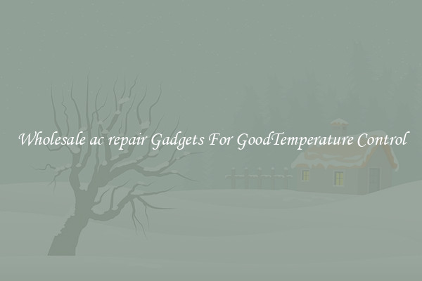 Wholesale ac repair Gadgets For GoodTemperature Control