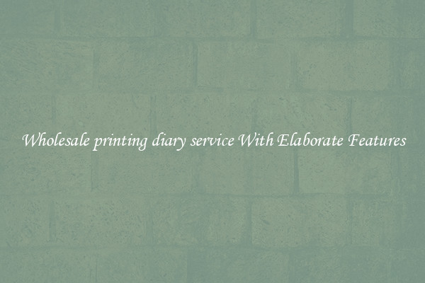 Wholesale printing diary service With Elaborate Features