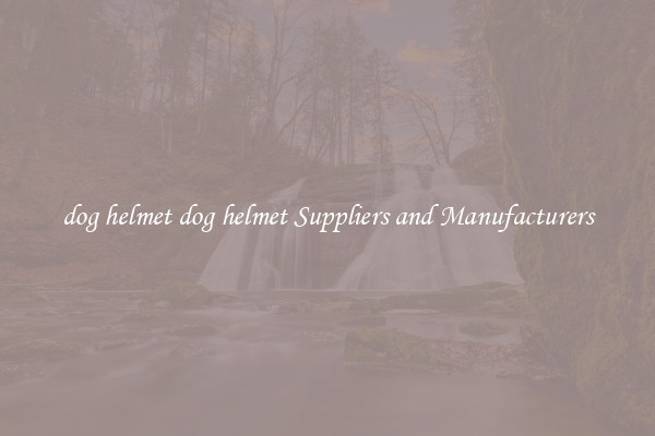 dog helmet dog helmet Suppliers and Manufacturers