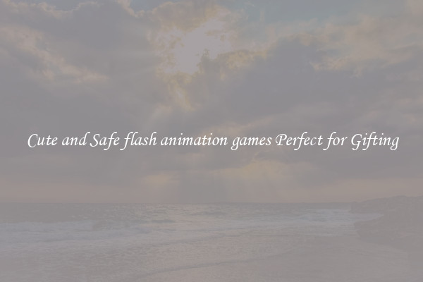 Cute and Safe flash animation games Perfect for Gifting