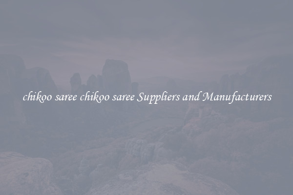 chikoo saree chikoo saree Suppliers and Manufacturers