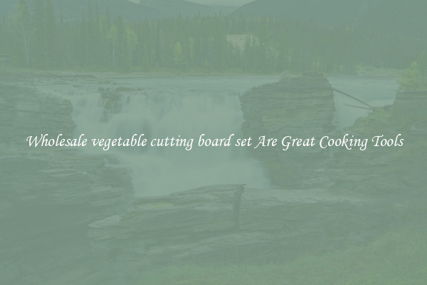Wholesale vegetable cutting board set Are Great Cooking Tools