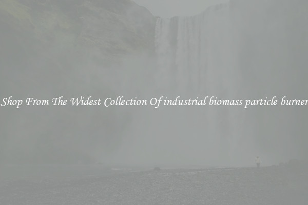  Shop From The Widest Collection Of industrial biomass particle burner 