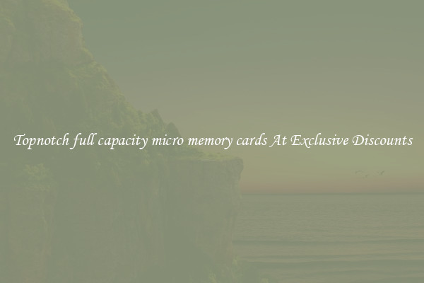 Topnotch full capacity micro memory cards At Exclusive Discounts