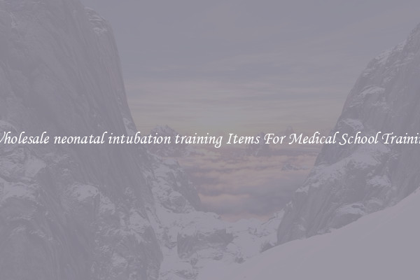 Wholesale neonatal intubation training Items For Medical School Training