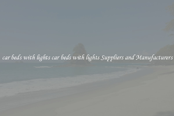 car beds with lights car beds with lights Suppliers and Manufacturers