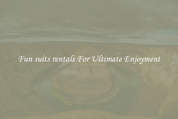Fun suits rentals For Ultimate Enjoyment