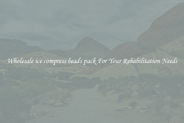 Wholesale ice compress beads pack For Your Rehabilitation Needs