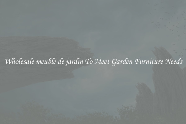 Wholesale meuble de jardin To Meet Garden Furniture Needs