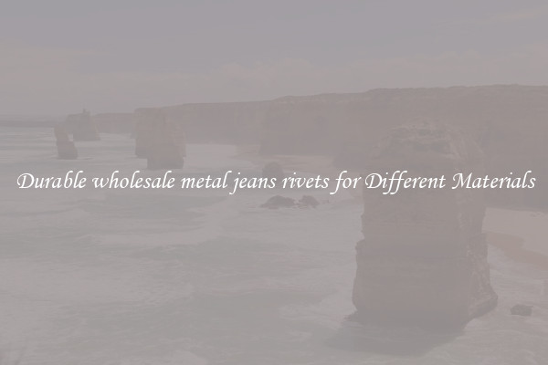 Durable wholesale metal jeans rivets for Different Materials
